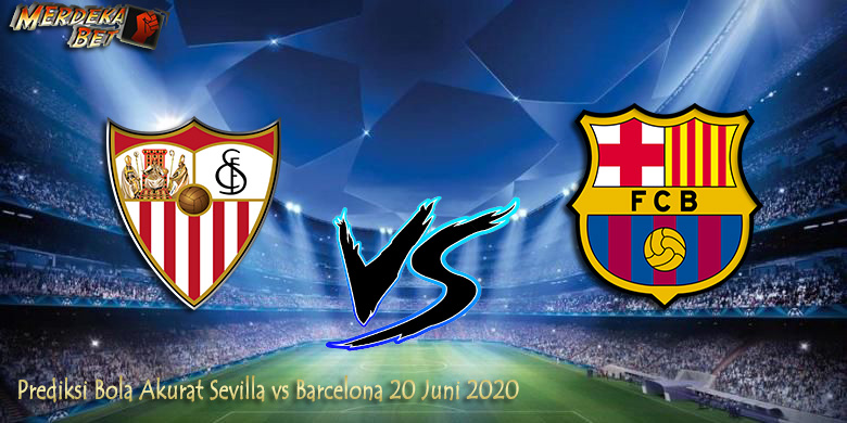 Prediksi Bola Akurat Sevilla vs Barcelona 20 Juni 2020 Prediksi Bola Akurat Sevilla vs Barcelona 20 Juni 2020
